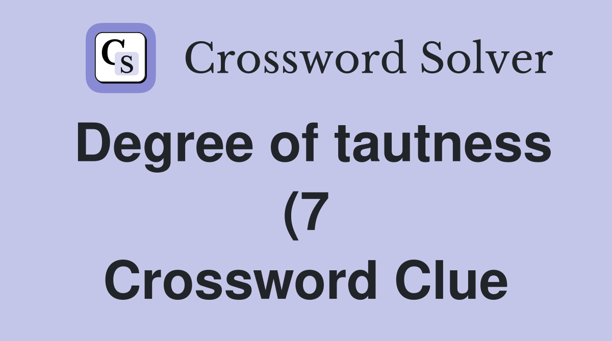 Degree of tautness (7) Crossword Clue Answers Crossword Solver Degree of tautness (7) Crossword Clue Answers Crossword Solver
